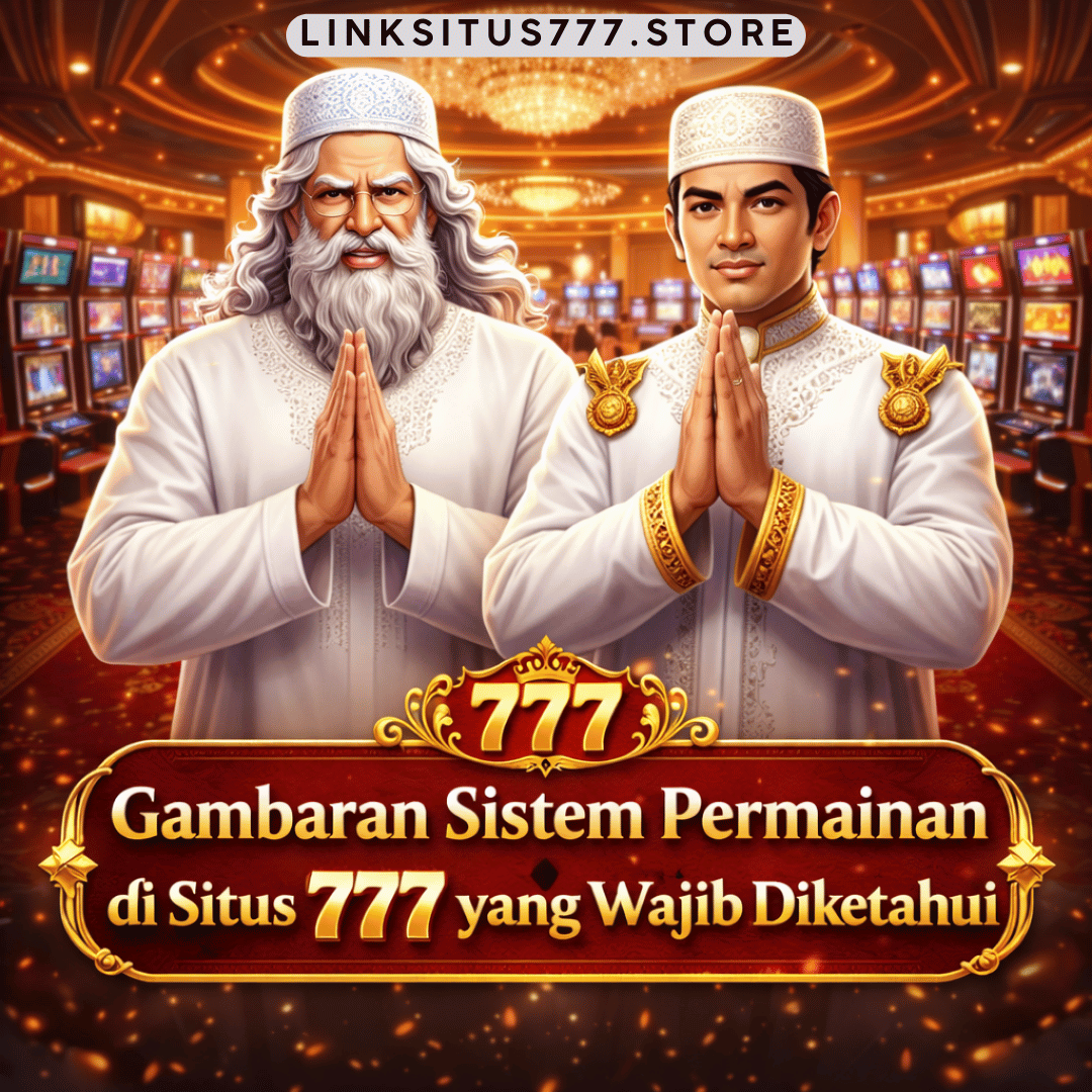 Gambaran Sistem Permainan di Situs 777 yang Wajib Diketahui